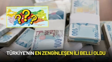 Türkiye'nin En Zenginleşen İli Belli Oldu