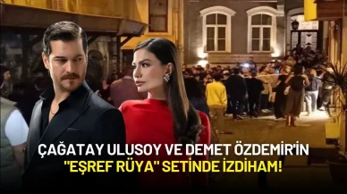 Çağatay Ulusoy ve Demet Özdemir'in "Eşref Rüya" Setinde İzdiham!
