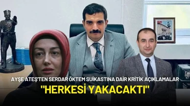 Ayşe Ateş'ten Serdar Öktem Suikastına Dair Kritik Açıklamalar: "Herkesi Yakacaktı"