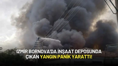 İzmir Bornova'da İnşaat Deposunda Çıkan Yangın Panik Yarattı!