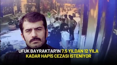 Ufuk Bayraktar'ın 7,5 Yıldan 12 Yıla Kadar Hapis Cezası İsteniyor