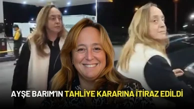 Ayşe Barım’ın Tahliye Kararına İtiraz Edildi