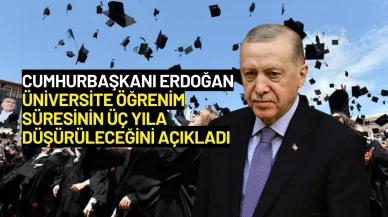 Cumhurbaşkanı Erdoğan Üniversite Öğrenim Süresinin Üç Yıla Düşürüleceğini Açıkladı