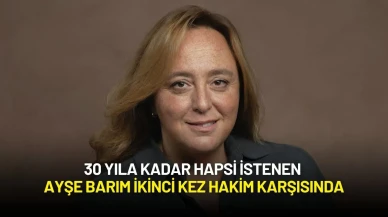 30 Yıla Kadar Hapsi İstenen Ayşe Barım İkinci Kez Hakim Karşısında