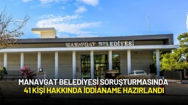 Manavgat Belediyesi Soruşturmasında 41 Kişi Hakkında İddianame Hazırlandı