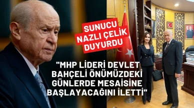 Sunucu Nazlı Çelik Duyurdu: ''MHP Lideri Devlet Bahçeli önümüzdeki günlerde mesaisine başlayacağını iletti''