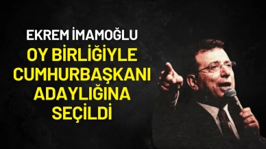 Ekrem İmamoğlu, oy birliğiyle Cumhurbaşkanı adaylığına seçildi