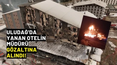 Uludağ'da yanan otelin müdürü gözaltına alındı!