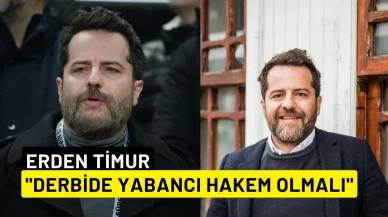 Galatasaray'ın Eski Yöneticisi Erden Timur: "Derbide yabancı hakem olmalı"