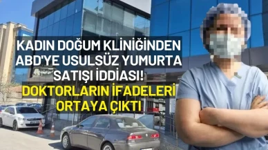 Kadın Doğum Kliniğinden ABD'ye Usulsüz Yumurta Satışı İddiasında Doktorların İfadeleri Ortaya Çıktı
