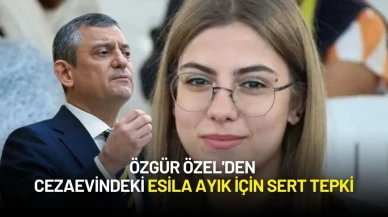 Özgür Özel'den Cezaevindeki Esila Ayık İçin Sert Tepki: “Bu Bir Diktatörlük Göstergesidir”