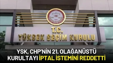 YSK, CHP’nin 21. Olağanüstü Kurultayı İptal İstemini Reddetti