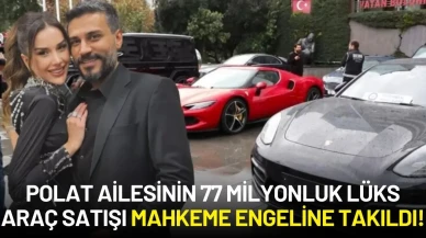 Polat Ailesinin 77 Milyonluk Lüks Araç Satışı Mahkeme Engeline Takıldı!