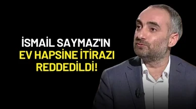 İsmail Saymaz'ın Ev Hapsine İtiraz Başvurusu Reddedildi!