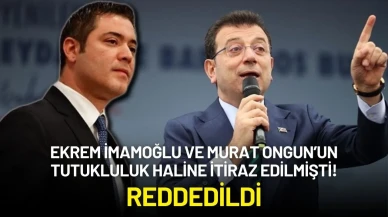 Ekrem İmamoğlu ve Murat Ongun’un Tutukluluğuna İtiraz Edilmişti: Reddedildi!