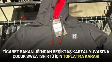 Ticaret Bakanlığı'ndan Beşiktaş Kartal Yuvası'na Çocuk Sweatshirtü İçin Toplatma Kararı