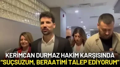 Kerimcan Durmaz Hâkim Karşısında: “Suçsuzum, Beraatimi Talep Ediyorum”