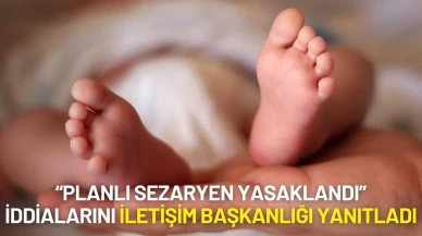 Planlı Sezaryen Yasaklandı İddialarını İletişim Başkanlığı Yanıtladı