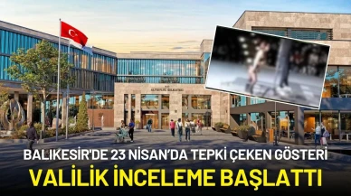 Balıkesir'deki 23 Nisan Etkinliğinde Tepki Çeken Gösteri: Valilik İnceleme Başlattı