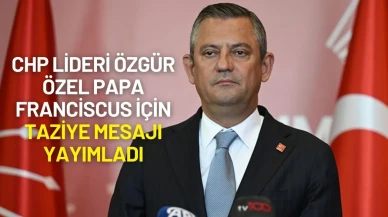 CHP Lideri Özgür Özel Papa Franciscus İçin Taziye Mesajı Yayımladı