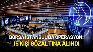 Borsa İstanbul’da Operasyon! Manipülasyonla Suçlanan 15 Kişiye Gözaltı Kararı
