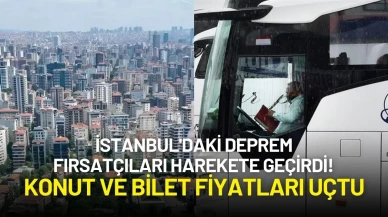 İstanbul'daki Deprem Fırsatçıları Harekete Geçirdi! Konut ve Bilet Fiyatları Uçtu