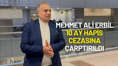 Mehmet Ali Erbil’e 10 Ay Hapis Cezası Verildi!
