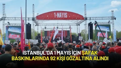 İstanbul’da 1 Mayıs Operasyonları: Şafak Baskınlarında 92 Kişi Gözaltına Alındı