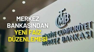Merkez Bankasından Yeni Faiz Düzenlemesi
