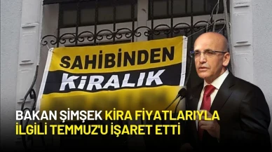 Bakan Şimşek Kira Fiyatlarıyla İlgili Temmuz'u İşaret Etti