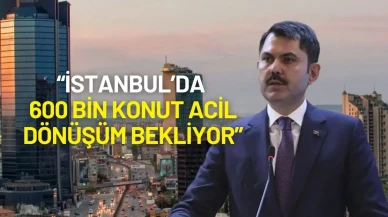 Bakan Kurum’dan Deprem Uyarısı: “İstanbul’da 600 Bin Konut Acil Dönüşüm Bekliyor”