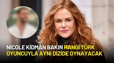 Nicole Kidman’a Türk Partner! Bakın Hangi Türk Oyuncuyla Rol Arkadaşı Olacak