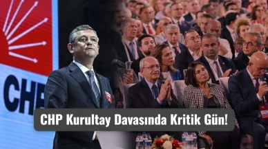 CHP Kurultay Davasında Kritik Gün! Gözler Ankara’da