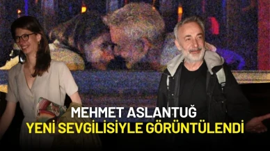 Mehmet Aslantuğ Yeni Sevgilisiyle Görüntülendi