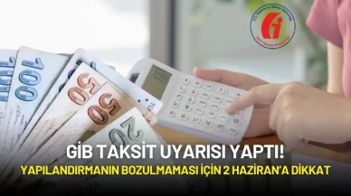 GİB Taksit Uyarısı Yaptı! Yapılandırmanın Bozulmaması İçin 2 Haziran’a Dikkat
