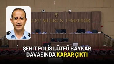 Şehit Polis Lütfü Baykar Davasında Karar Çıktı