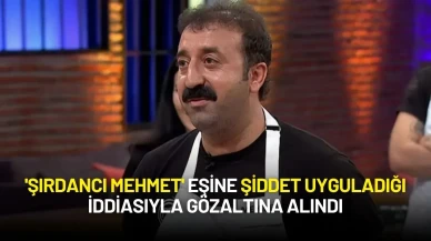 Masterchef’in 'Şırdancı Mehmet'i Eşine Şiddet Uyguladığı İddiasıyla Gözaltına Alındı