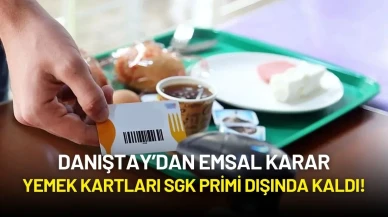 Danıştay’dan Emsal Karar: Yemek Kartları SGK Primi Dışında Kaldı!