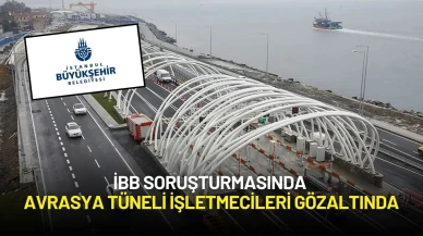 İBB Soruşturmasında Avrasya Tüneli İşletmecileri Gözaltında
