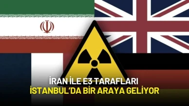 İran ile E3 Tarafları İstanbul’da Bir Araya Geliyor
