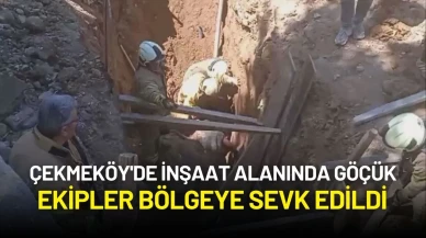 Çekmeköy'de İnşaat Alanında Göçük: Ekipler Bölgeye Sevk Edildi