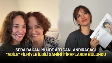 Seda Bakan, Müjde Ar’ı Canlandıracağı "Adile" Filmi İçin Samimi İtiraflarda Bulundu