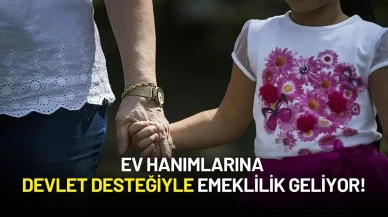 Aile Yılı’nda Tarihi Adımlar: Ev Hanımlarına Devlet Desteğiyle Emeklilik Geliyor!