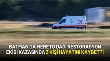 Batman’da Mereto Dağı Restorasyon Ekibi Kazasında 3 Kişi Hayatını Kaybetti