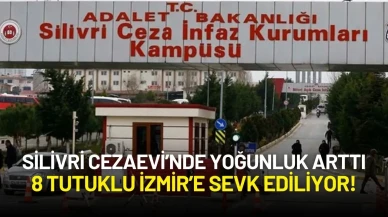 Silivri Cezaevi’nde Yoğunluk Arttı: 8 Tutuklu İzmir’e Sevk Ediliyor!