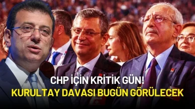 CHP İçin Kritik Gün: Kurultay Davası Bugün Görülecek