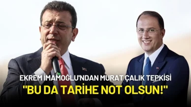 Ekrem İmamoğlu'ndan Murat Çalık Tepkisi: "Bu da Tarihe Not Olsun!"