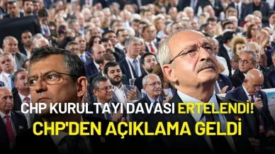 CHP Kurultayı Davası Ertelendi! CHP'den Açıklama Geldi