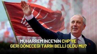 Muharrem İnce'nin CHP’ye Geri Döneceği Tarih Belli Oldu mu?