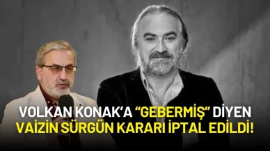 Volkan Konak’a “Gebermiş” Diyen Vaizin Sürgün Kararı İptal Edildi!